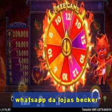 whatsapp da lojas becker